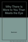 Why There Is More to You Than Meets the Eye
