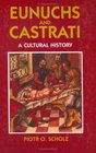 Eunuchs and Castrati A Cultural History