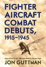 Fighter Aircraft Combat Debuts 19141944 Innovation in Air Warfare Before the Jet Age