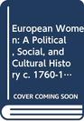 European Women A Political Social and Cultural History c 17601960