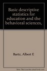 Basic descriptive statistics for education and the behavioral sciences