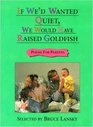 If We'd Wanted Quiet, We Would Have Raised Goldfish: Poems for Parents