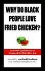 Why Do Black People Love Fried Chicken And Other Questions You've Wondered But Didn't Dare Ask