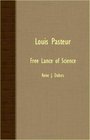 Louis Pasteur  Free Lance Of Science