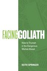 Facing Goliath How to Triumph in the Dangerous Market Ahead
