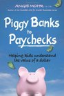 Piggy Banks to Paychecks Helping Kids Understand the Value of a Dollar