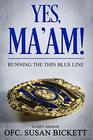 Yes Ma'am A Cop's Memoir from the Perspective of a Female Cop  Officer Susan Bickett  Exciting Memoir from 25 Years of Experience  A Cop's Daily Encounters while Serving Communities