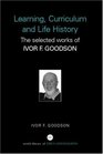 Learning Curriculum and Life Politics The Selected Works of Ivor F Goodson
