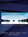 Renegotiating Health Care Resolving Conflict to Build Collaboration