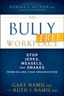 The BullyingFree Workplace How to Stop Weasels Jerks and Snakes from Killing Your Organization