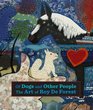 Of Dogs and Other People The Art of Roy De Forest