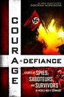Courage  Defiance Stories of Spies Saboteurs and Survivors in World War II Denmark