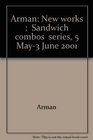 Arman New works  Sandwich combos series 5 May3 June 2001