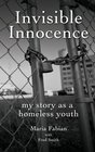 Invisible Innocence my story as a homeless youth