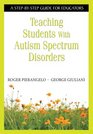 Teaching Students with Autism Spectrum Disorders A StepbyStep Guide for Educators