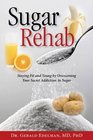 Sugar Rehab Staying Fit and Young by Overcoming Your Secret Addiction to Sugar