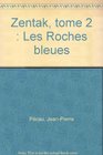 Zentak tome 2  Les Roches bleues