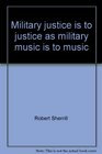 Military justice is to justice as military music is to music