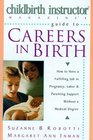 Childbirth Instructor Magazine's Guide to Careers in Birth How to Have a Fulfilling Job in Pregnancy Labor and Parenting Support without a Medical Degree