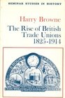 RISE OF BRITISH TRADE UNIONS 18251914