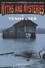 Myths and Mysteries of Tennessee True Stories of the Unsolved and Unexplained