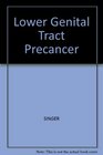 Lower Genital Tract Precancer Colposcopy Pathology and Treatment