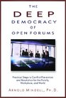The Deep Democracy of Open Forums Practical Steps to Conflict Prevention and Resolution for the Family Workplace and World