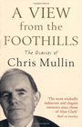 A View from the Foothills The Diaries of Chris Mullin