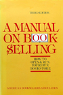 A Manual on Bookselling How to Open  Run Your Own Bookstore