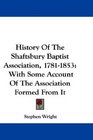 History Of The Shaftsbury Baptist Association 17811853 With Some Account Of The Association Formed From It