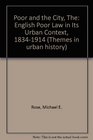 Poor and the City English Poor Law in Its Urban Context 18341914
