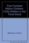Five Hundred Million Children Child Welfare in the Third World