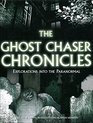 The Ghost Chaser Chronicles: Explorations Into the Paranormal