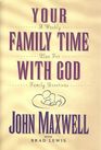 Your Family Time With God A Weekly Plan for Family Devotions