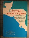 The Central American Crisis Sources of Conflict and the Failure of US Policy