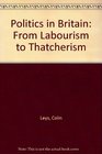 Politics in Britain From Labourism to Thatcherism