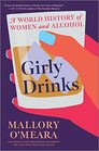 Girly Drinks A World History of Women and Alcohol