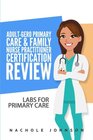 AdultGero Primary Care and Family Nurse Practitioner Certification Review Labs for Primary Care