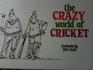 The Crazy World of Cricket