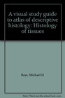 A visual study guide to atlas of descriptive histology Histology of tissues