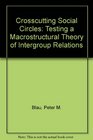 Crosscutting Social Circles Testing a MacRostructural Theory of Intergroup Relations