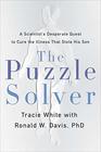 The Puzzle Solver A Scientist's Desperate Quest to Cure the Illness that Stole His Son