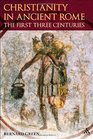 Christianity in Ancient Rome The First Three Centuries