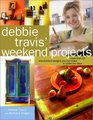Debbie Travis' Weekend Projects More Than 55 OneofaKind Designs You Can Make in Under Two Days