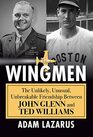 The Wingmen The Unlikely Unusual Unbreakable Friendship Between John Glenn and Ted Williams