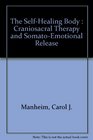 The SelfHealing Body Craniosacral Therapy and SomatoEmotional Release