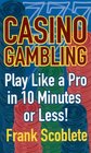 Casino Gambling Playing Like a Pro in 10 Minutes or Less