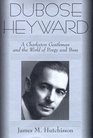 Dubose Heyward A Charleston Gentleman and the World of Porgy and Bess