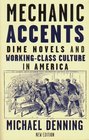 Mechanic Accents Dime Novels and WorkingClass Culture in America
