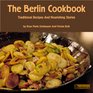 The Berlin Cookbook. Traditional Recipes and Nourishing Stories. The First and Only Cookbook from Berlin, Germany